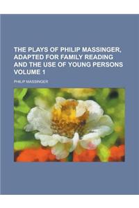 The Plays of Philip Massinger, Adapted for Family Reading and the Use of Young Persons Volume 1