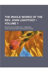 The Whole Works of the REV. John Lightfoot (Volume 1); Master of Catharine Hall, Cambridge