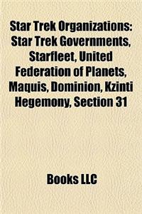 Star Trek Organizations: Star Trek Governments, Starfleet, United Federation of Planets, Maquis, Dominion, Kzinti Hegemony, Section 31