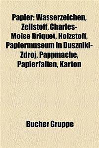 Papier: Wasserzeichen, Zellstoff, Charles-Moise Briquet, Holzstoff, Papiermuseum in Duszniki-Zdroj, Pappmache, Papierfalten, K