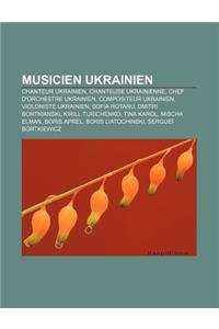 Musicien Ukrainien: Chanteur Ukrainien, Chanteuse Ukrainienne, Chef D'Orchestre Ukrainien, Compositeur Ukrainien, Violoniste Ukrainien