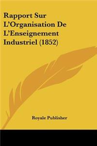 Rapport Sur L'Organisation De L'Enseignement Industriel (1852)