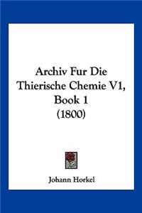 Archiv Fur Die Thierische Chemie V1, Book 1 (1800)