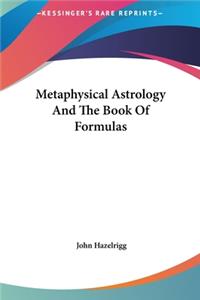 Metaphysical Astrology And The Book Of Formulas