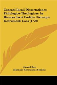Conradi Ikenii Dissertationes Philologico-Theologicae, in Diversa Sacri Codicis Utriusque Instrumenti Loca (1770)