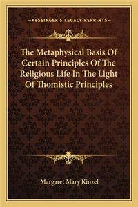 Metaphysical Basis of Certain Principles of the Religious Life in the Light of Thomistic Principles