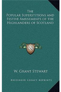 The Popular Superstitions and Festive Amusements of the Highlanders of Scotland