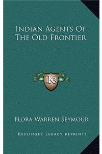 Indian Agents of the Old Frontier