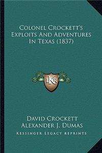 Colonel Crockett's Exploits And Adventures In Texas (1837)