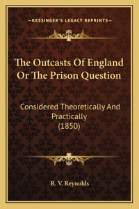 Outcasts Of England Or The Prison Question