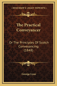 The Practical Conveyancer: Or the Principles of Scotch Conveyancing (1848)