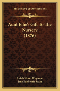 Aunt Effie's Gift To The Nursery (1876)