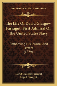 The Life Of David Glasgow Farragut, First Admiral Of The United States Navy