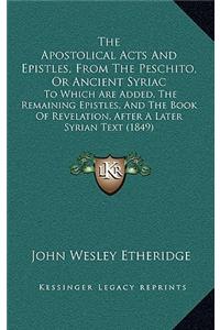 The Apostolical Acts And Epistles, From The Peschito, Or Ancient Syriac