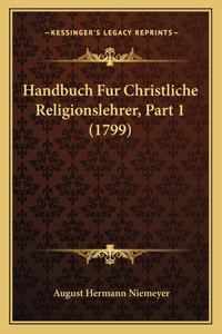 Handbuch Fur Christliche Religionslehrer, Part 1 (1799)