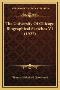 The University Of Chicago Biographical Sketches V1 (1922)
