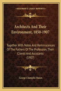 Architects And Their Environment, 1850-1907