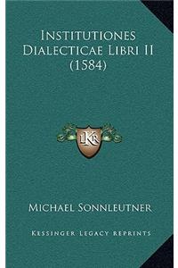 Institutiones Dialecticae Libri II (1584)