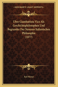 Uber Giambattista Vico Als Geschichtsphilosophen Und Begrunder Der Neueren Italienischen Philosophie (1877)