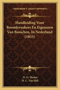 Handleiding Voor Boomkweekers En Eigenaren Van Bosschen, In Nederland (1855)