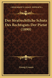 Der Strafrechtliche Schutz Des Rechtsguts Der Pietat (1890)