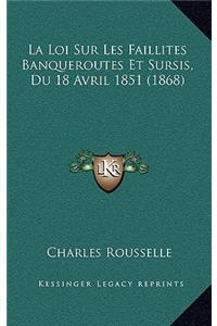 La Loi Sur Les Faillites Banqueroutes Et Sursis, Du 18 Avril 1851 (1868)