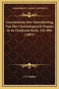 Geschiedenis Der Ontwikkeling Van Het Christologiesch Dogma in de Grieksche Kerk, 325-680 (1865)