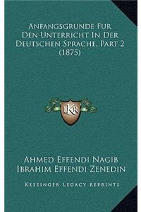 Anfangsgrunde Fur Den Unterricht In Der Deutschen Sprache, Part 2 (1875)