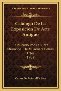 Catalogo De La Exposicion De Arte Antiguo