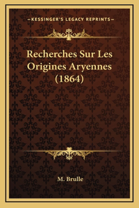 Recherches Sur Les Origines Aryennes (1864)