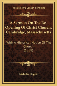 A Sermon On The Re-Opening Of Christ Church, Cambridge, Massachusetts