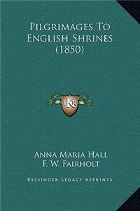Pilgrimages To English Shrines (1850)
