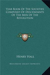 Year Book Of The Societies Composed Of Descendants Of The Men Of The Revolution