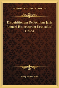 Disquisitionum De Fontibus Juris Romani Historicarum Fasciculus I (1855)