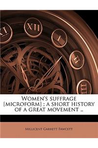 Women's Suffrage [Microform]; A Short History of a Great Movement ..