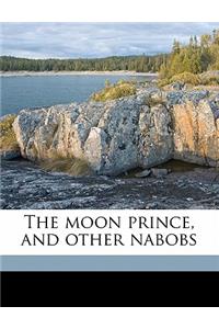 The Moon Prince, and Other Nabobs