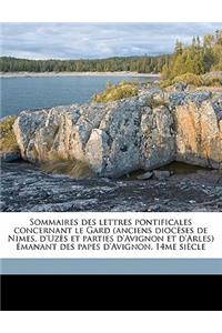 Sommaires Des Lettres Pontificales Concernant Le Gard (Anciens Dioceses de Nimes, D'Uzes Et Parties D'Avignon Et D'Arles) Emanant Des Papes D'Avignon, 14me Siecle Volume 01