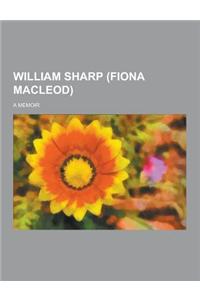 William Sharp (Fiona MacLeod); A Memoir