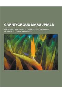 Carnivorous Marsupials: Marsupial Lion, Priscileo, Propleopus, Thylacine, Thylacoleo, Thylacoleonidae