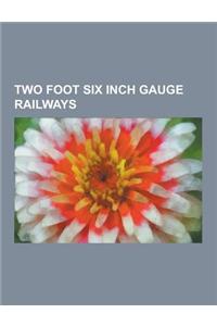Two Foot Six Inch Gauge Railways: Mariazell Railway, Sittingbourne and Kemsley Light Railway, Narrow Gauge Lines of the Victorian Railways, Puffing Bi