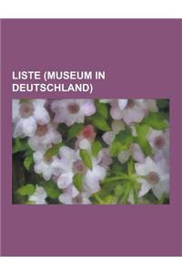 Liste (Museum in Deutschland): Liste Deutscher Museen Nach Themen, Liste Der Museen in Bayern, Liste Der Museen in Baden-Wurttemberg, Liste Der Musee