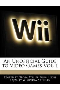 An Unofficial Guide to Video Games Vol. 1