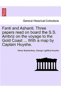 Fanti and Ashanti. Three Papers Read on Board the S.S. Ambriz on the Voyage to the Gold Coast ... with a Map by Captain Huyshe.