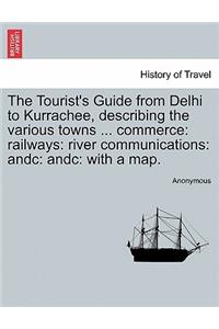 The Tourist's Guide from Delhi to Kurrachee, Describing the Various Towns ... Commerce