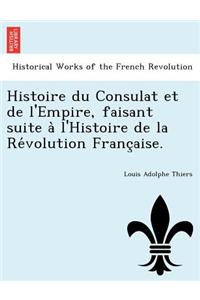 Histoire Du Consulat Et de L'Empire, Faisant Suite A L'Histoire de La Re Volution Franc Aise.