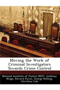 Moving the Work of Criminal Investigators Towards Crime Control