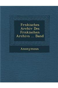 Fr Nkisches Archiv Des Fr Nkischen Archivs ... Band
