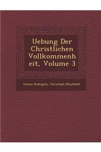 Uebung Der Christlichen Vollkommenheit, Volume 3