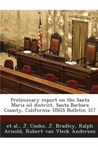 Preliminary Report on the Santa Maria Oil District, Santa Barbara County, California