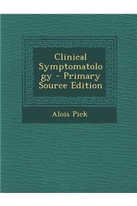 Clinical Symptomatology - Primary Source Edition
